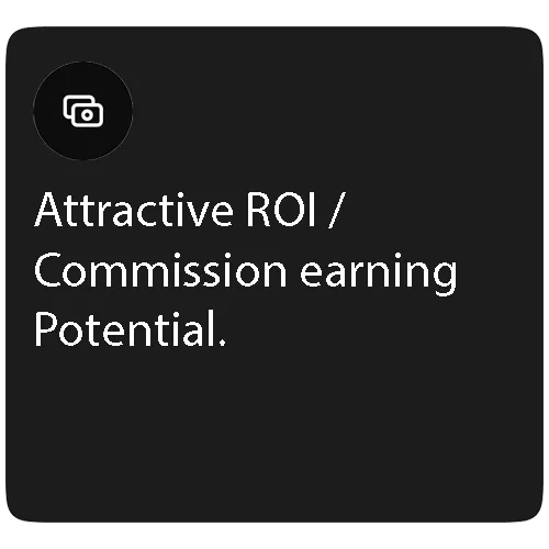 Attractive ROI / Commission earning Potential.